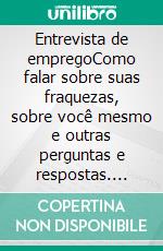 Entrevista de empregoComo falar sobre suas fraquezas, sobre você mesmo e outras perguntas e respostas. E-book. Formato EPUB ebook di Derrick Foresight