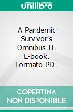 A Pandemic Survivor's Omnibus II. E-book. Formato PDF ebook di Various