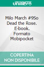 Milo March #9So Dead the Rose. E-book. Formato Mobipocket ebook di Kendell Foster Crossen