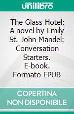 The Glass Hotel: A novel by Emily St. John Mandel: Conversation Starters. E-book. Formato EPUB ebook di dailyBooks