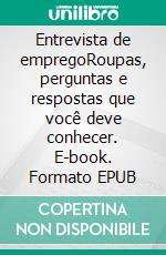 Entrevista de empregoRoupas, perguntas e respostas que você deve conhecer. E-book. Formato EPUB