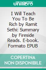 I Will Teach You To Be Rich by Ramit Sethi: Summary by Fireside Reads. E-book. Formato EPUB ebook di Fireside Reads