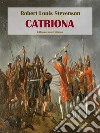 Catriona. E-book. Formato EPUB ebook di Robert Louis Stevenson