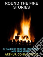 Round the Fire Stories17 Tales of Terror, Suspense and Adventure. E-book. Formato PDF ebook