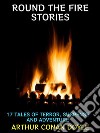 Round the Fire Stories17 Tales of Terror, Suspense and Adventure. E-book. Formato PDF ebook
