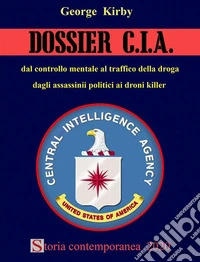 Dossier CIADal controllo mentale al traffico di droga, dagli assassinii politici ai droni killer. E-book. Formato EPUB ebook