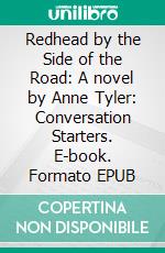 Redhead by the Side of the Road: A novel by Anne Tyler: Conversation Starters. E-book. Formato EPUB ebook di dailyBooks