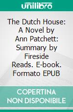 The Dutch House: A Novel by Ann Patchett: Summary by Fireside Reads. E-book. Formato EPUB ebook di Fireside Reads