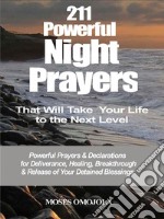 211 powerful night prayers that will take your life to the next levelPowerful prayers &amp; declarations for deliverance, healing, breakthrough &amp; release of your detained blessings. E-book. Formato EPUB ebook