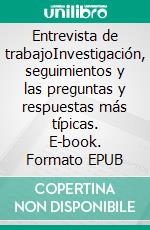 Entrevista de trabajoInvestigación, seguimientos y las preguntas y respuestas más típicas. E-book. Formato EPUB ebook di Derrick Foresight