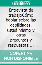 Entrevista de trabajoCómo hablar sobre las debilidades, usted mismo y otras preguntas y respuestas. E-book. Formato EPUB ebook di Derrick Foresight