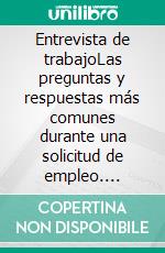 Entrevista de trabajoLas preguntas y respuestas más comunes durante una solicitud de empleo. E-book. Formato EPUB ebook di Derrick Foresight