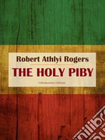 The Holy Piby. E-book. Formato EPUB ebook di Robert Athlyi Rogers