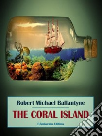 The Coral Island. E-book. Formato EPUB ebook di Robert Michael Ballantyne