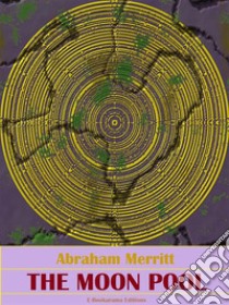 The Moon Pool. E-book. Formato EPUB ebook di Abraham Merritt