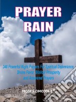 Prayer Rain340 Powerful Night Prayers For Spiritual Deliverance, Divine Favor, Biblical Prosperity and Answered Prayers. E-book. Formato EPUB ebook