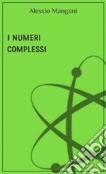 I numeri complessi. E-book. Formato EPUB ebook