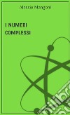 I numeri complessi. E-book. Formato EPUB ebook