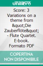 Score: 3 Variations on a theme from &quot;Die Zauberflöte&quot; - Flute Quartet. E-book. Formato PDF ebook