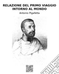 Relazione del primo viaggio intorno al mondo. E-book. Formato EPUB ebook di Antonio Pigafetta