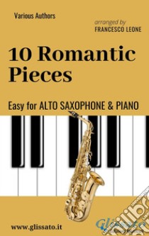 10 Romantic Pieces - Easy for Alto Saxophone and Piano. E-book. Formato PDF ebook di Ludwig van Beethoven