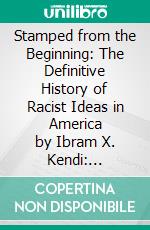 Stamped from the Beginning: The Definitive History of Racist Ideas in America by Ibram X. Kendi: Conversation Starters. E-book. Formato EPUB ebook di dailyBooks