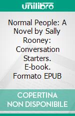 Normal People: A Novel by Sally Rooney: Conversation Starters. E-book. Formato EPUB ebook