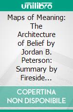 Maps of Meaning: The Architecture of Belief by Jordan B. Peterson: Summary by Fireside Reads. E-book. Formato EPUB ebook di Fireside Reads