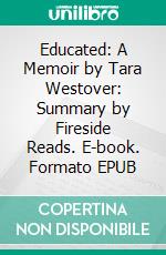 Educated: A Memoir by Tara Westover: Summary by Fireside Reads. E-book. Formato EPUB ebook di Fireside Reads