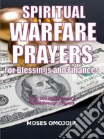 Spiritual Warfare Prayers For Blessings And FinancesOver 200 Deliverance &amp; Breakthrough Prayers. E-book. Formato EPUB ebook