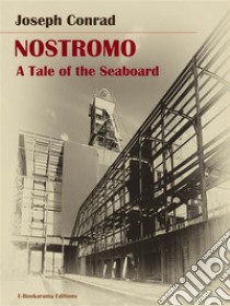 Nostromo: A Tale of the Seaboard. E-book. Formato EPUB ebook di Joseph Conrad