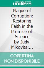 Plague of Corruption: Restoring Faith in the Promise of Science by Judy Mikovits: Conversation Starters. E-book. Formato EPUB ebook di dailyBooks