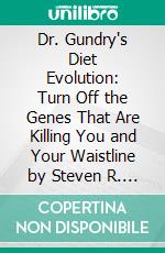 Dr. Gundry's Diet Evolution: Turn Off the Genes That Are Killing You and Your Waistline by Steven R. Gundry: Summary by Fireside Reads. E-book. Formato EPUB ebook di Fireside Reads