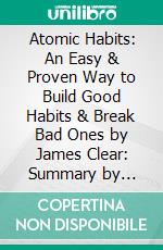 Atomic Habits: An Easy & Proven Way to Build Good Habits & Break Bad Ones by James Clear: Summary by Fireside Reads. E-book. Formato EPUB ebook di Fireside Reads