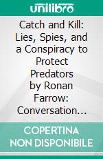 Catch and Kill: Lies, Spies, and a Conspiracy to Protect Predators by Ronan Farrow: Conversation Starters. E-book. Formato EPUB ebook di dailyBooks