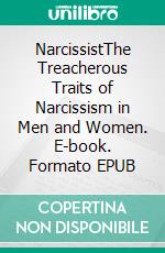 NarcissistThe Treacherous Traits of Narcissism in Men and Women. E-book. Formato EPUB ebook