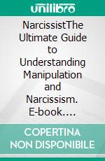 NarcissistThe Ultimate Guide to Understanding Manipulation and Narcissism. E-book. Formato EPUB