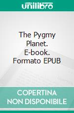 The Pygmy Planet. E-book. Formato EPUB ebook di Jack Williamson