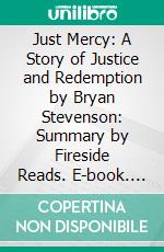 Just Mercy: A Story of Justice and Redemption by Bryan Stevenson: Summary by Fireside Reads. E-book. Formato EPUB ebook di Fireside Reads