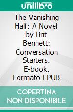 The Vanishing Half: A Novel by Brit Bennett: Conversation Starters. E-book. Formato EPUB ebook di dailyBooks