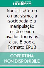 NarcisistaComo o narcisismo, a sociopatia e a manipulação estão sendo usados todos os dias. E-book. Formato EPUB ebook