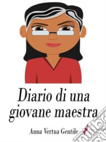 Diario di una giovane maestra. E-book. Formato Mobipocket ebook di Anna Vertua Gentile