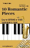 10 Romantic Pieces - Easy for Soprano/Tenor Sax and Piano. E-book. Formato PDF ebook