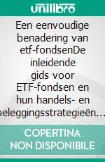 Een eenvoudige benadering van etf-fondsenDe inleidende gids voor ETF-fondsen en hun handels- en beleggingsstrategieën. E-book. Formato EPUB ebook di Stefano Calicchio