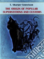 The Origins of Popular Superstitions and Customs. E-book. Formato EPUB