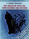 The Origins of Popular Superstitions and Customs. E-book. Formato EPUB ebook di T. Sharper Knowlson