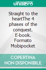 Straight to the heartThe 4 phases of the conquest. E-book. Formato EPUB ebook di Liam Gersen