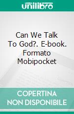 Can We Talk To God?. E-book. Formato Mobipocket ebook