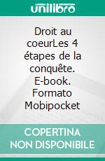 Droit au coeurLes 4 étapes de la conquête. E-book. Formato EPUB ebook di Liam Gersen