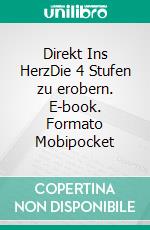 Direkt Ins HerzDie 4 Stufen zu erobern. E-book. Formato Mobipocket ebook di Liam Gersen